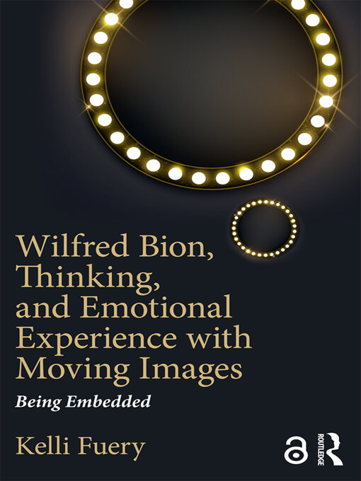 Title details for Wilfred Bion, Thinking, and Emotional Experience with Moving Images by Kelli Fuery - Available